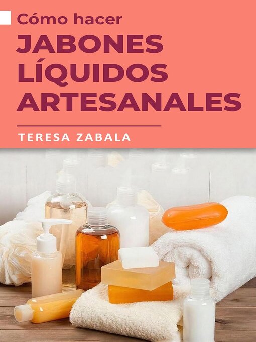 Title details for Cómo hacer jabones líquidos artesanales by Teresa Zabala - Available